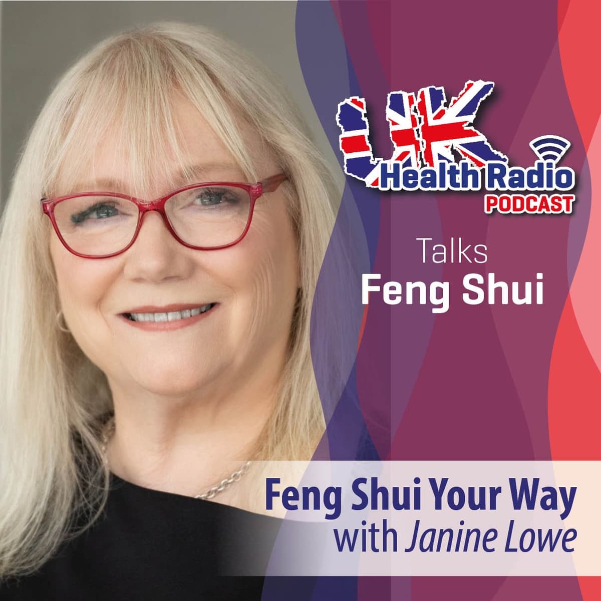 45: Feng Shui Your Way with Janine Lowe - Episode 45 - UK Health Radio Podcast cover