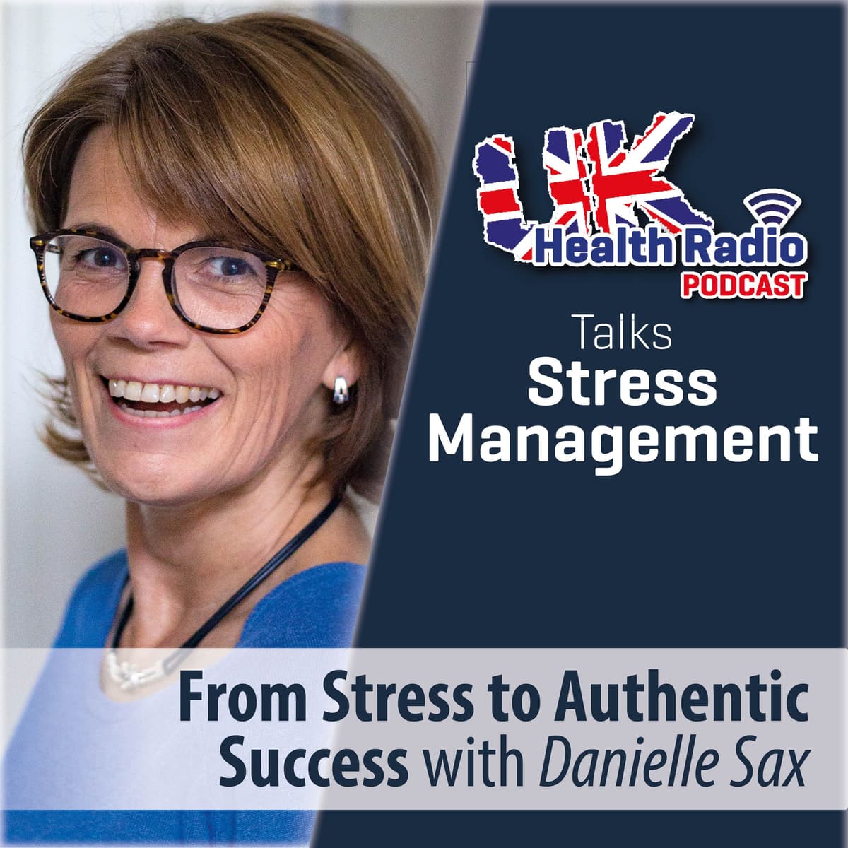 105: From Stress to Authentic Success with Danielle Sax - Episode 105 - UK Health Radio Podcast cover