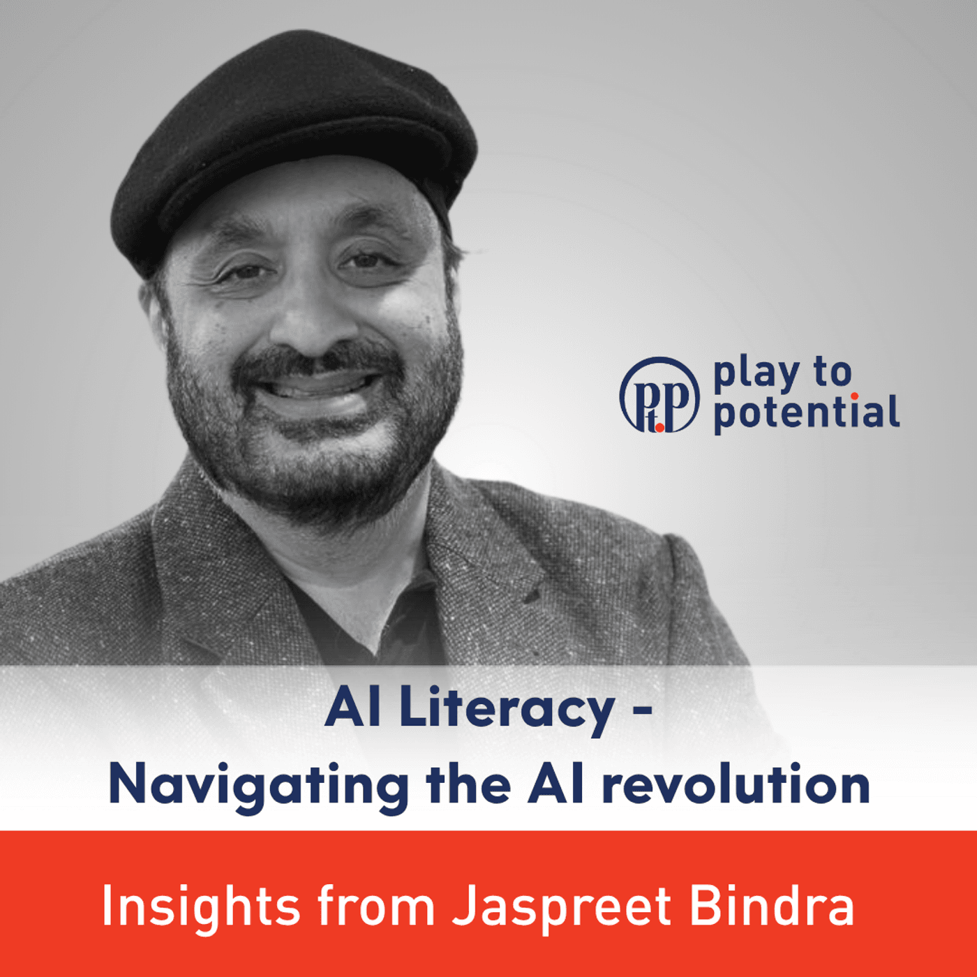 697: 105.00 Jaspreet Bindra on AI Literacy - Navigating the AI revolution - Play to Potential Podcast cover