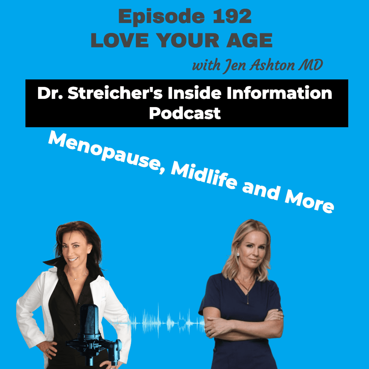 S4 Ep192: Love Your Age with Dr. Jen Ashton - Dr. Streicher’s Inside Information: Menopause, Midlife, and More cover