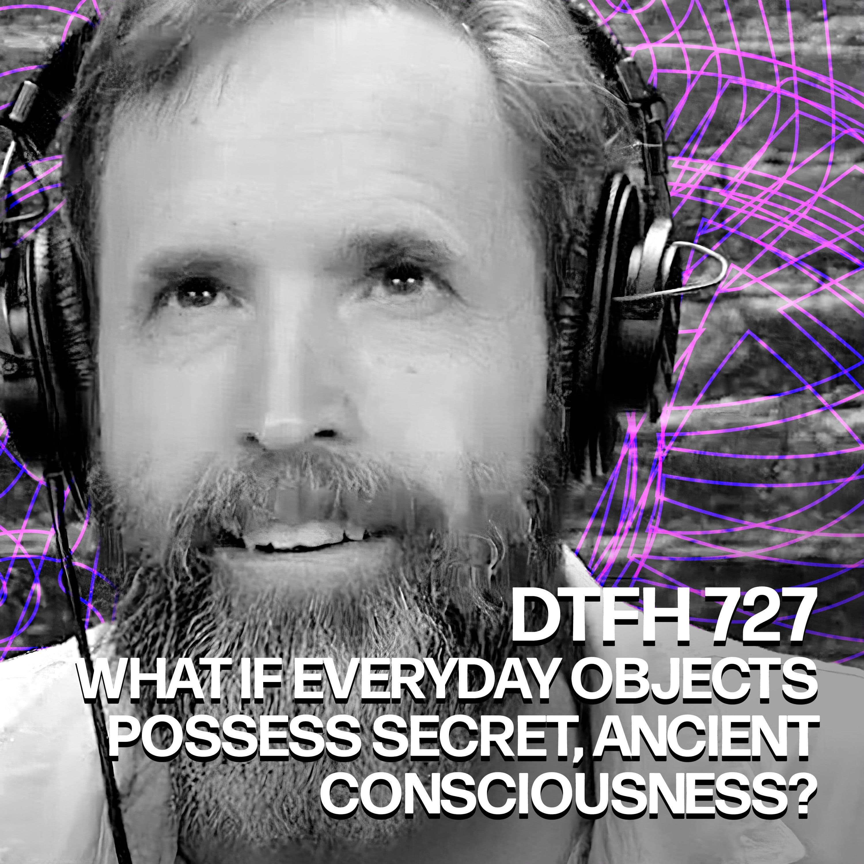 731: What if everyday objects possess secret, ancient consciousness? - Duncan Trussell Family Hour cover