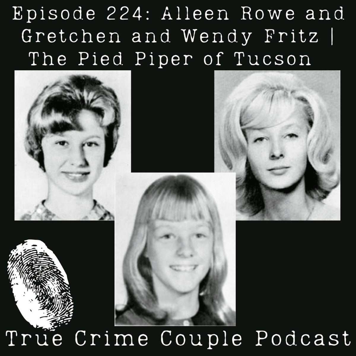 Episode 224: Alleen Rowe and Gretchen and Wendy Fritz | The Pied Piper of Tucson - True Crime Couple cover