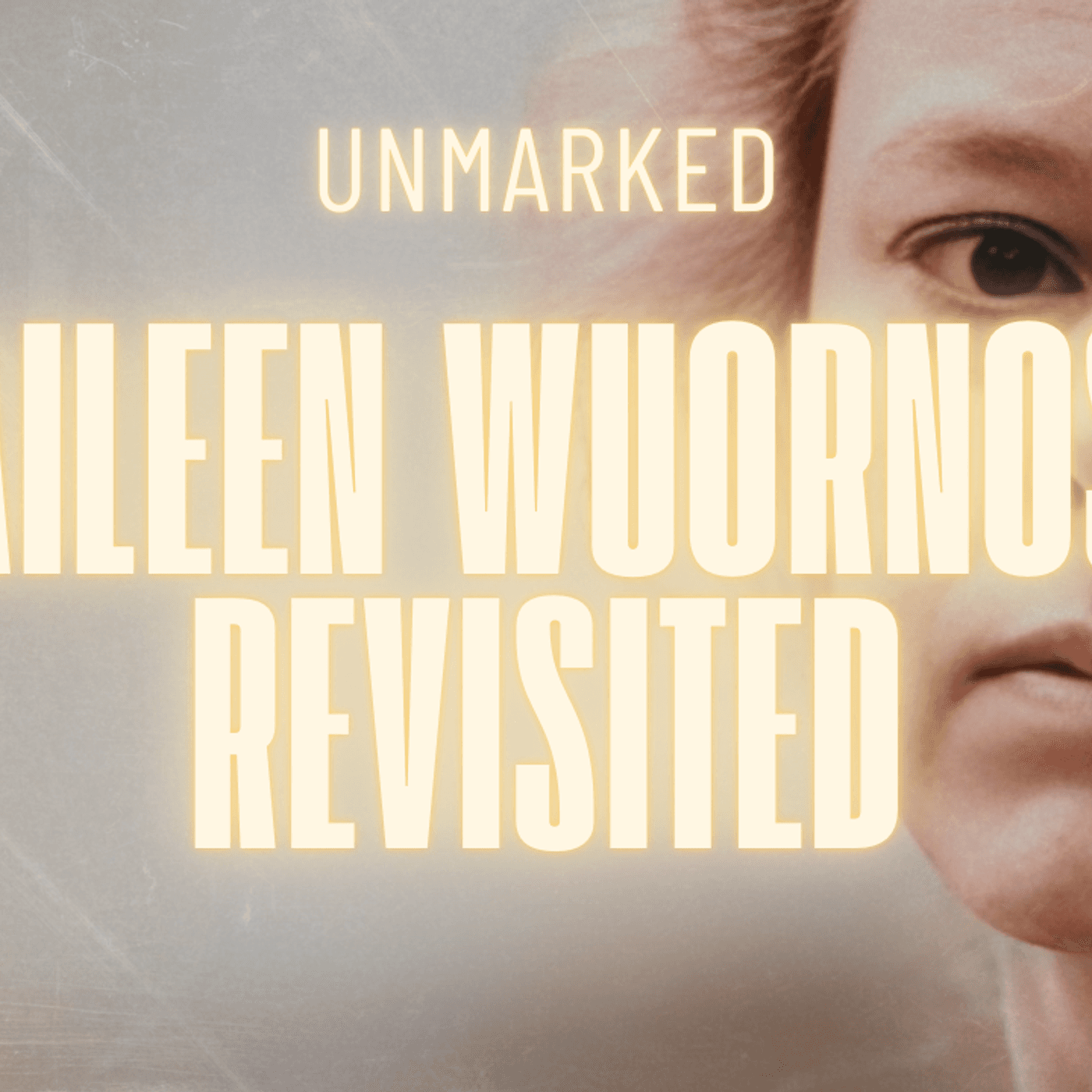 9: Aileen Wuornos: The Point of No Return - UNMARKED: A True Crime Podcast cover