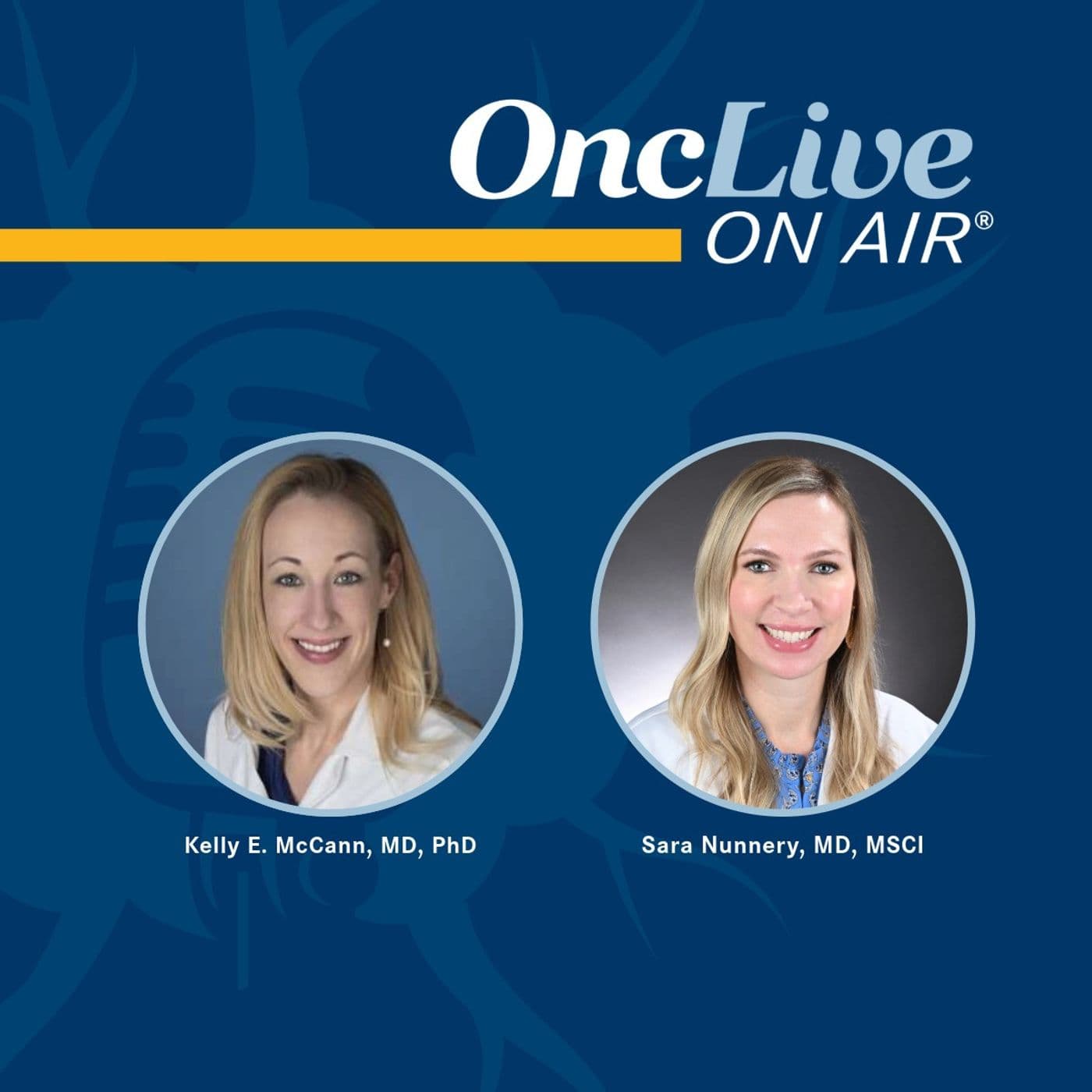 S16 Ep22: Leading Breast Oncologists Share Advice and Optimism for Future Women in Oncology: With Kelly E. McCann, MD, PhD, and Sara Nunnery, MD, MSCI - OncLive® On Air cover