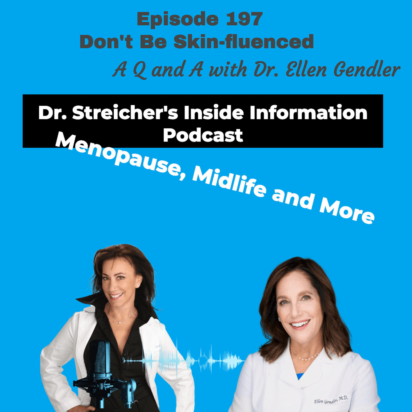S4 Ep197: Don't Be SKIN-fluenced! A Q and A with Dr. Ellen Gendler — Dr. Streicher’s Inside Information: Menopause, Midlife, and More cover