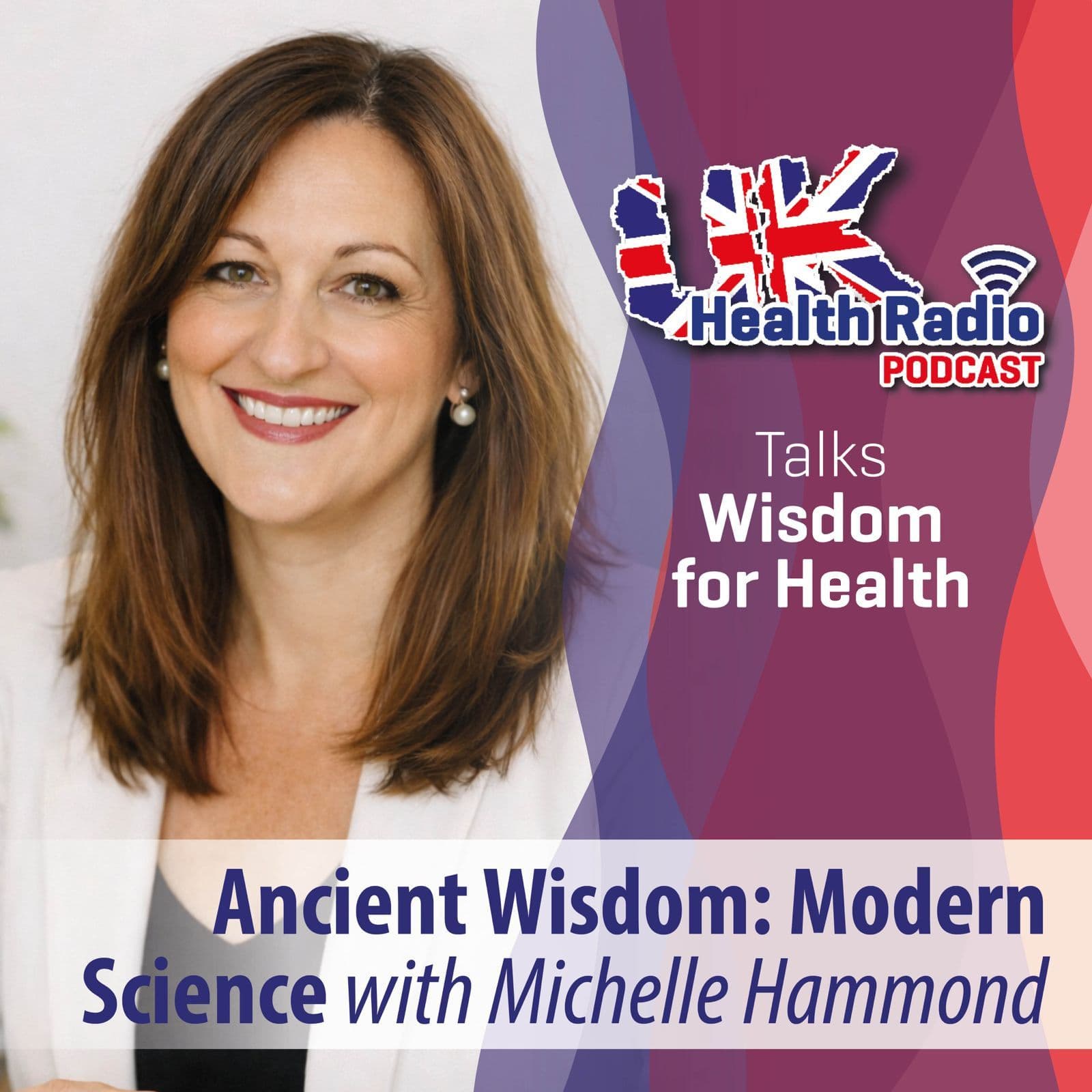2: Ancient Wisdom: Modern Science with Michelle Hammond - Episode 2 — UK Health Radio Podcast cover