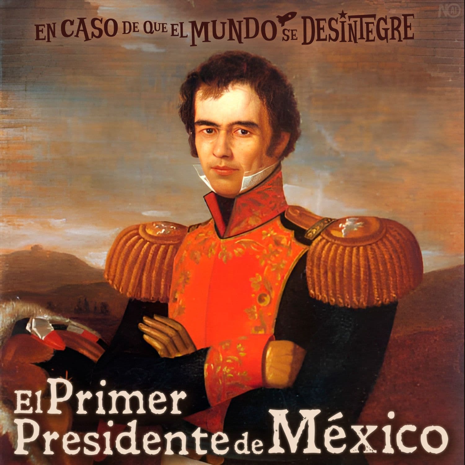 S28 Ep6270: El Primer Presidente de México - En Caso de que el Mundo Se Desintegre cover