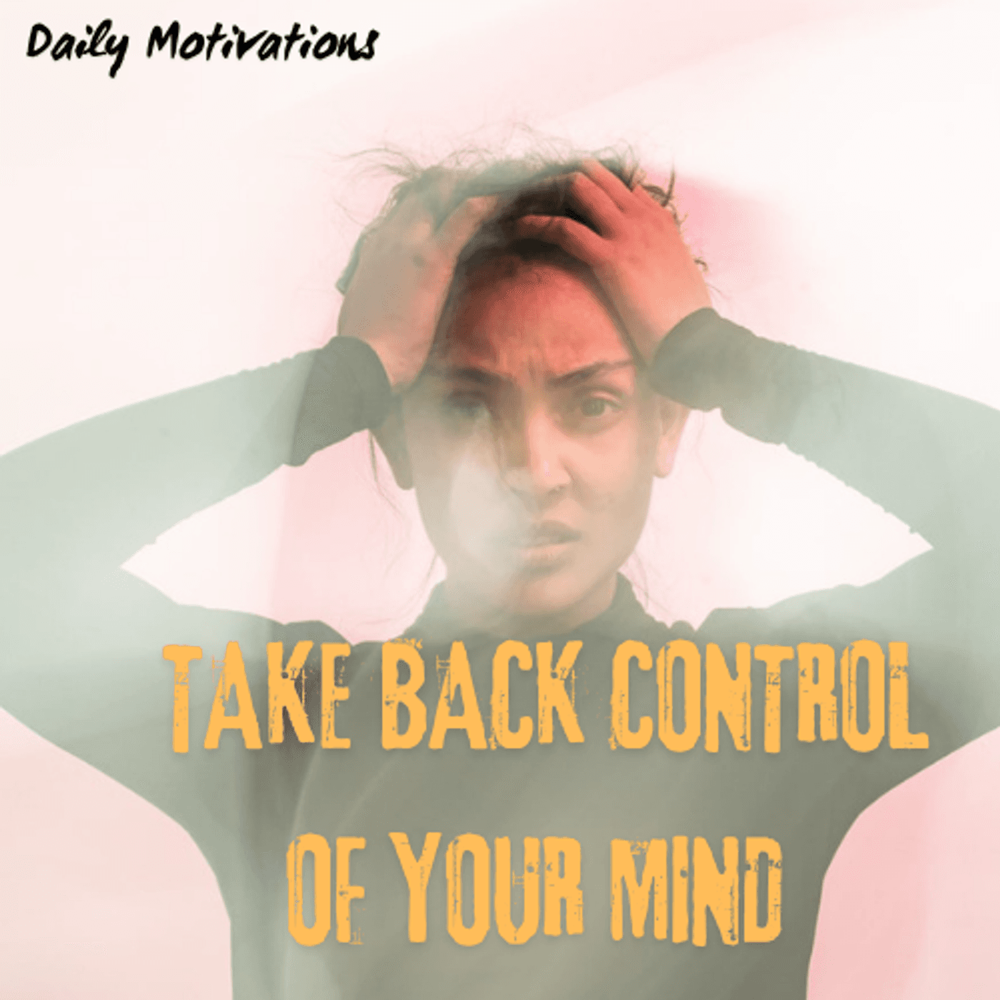 TAKE BACK CONTROL OF YOUR MIND - Daily Motivations cover
