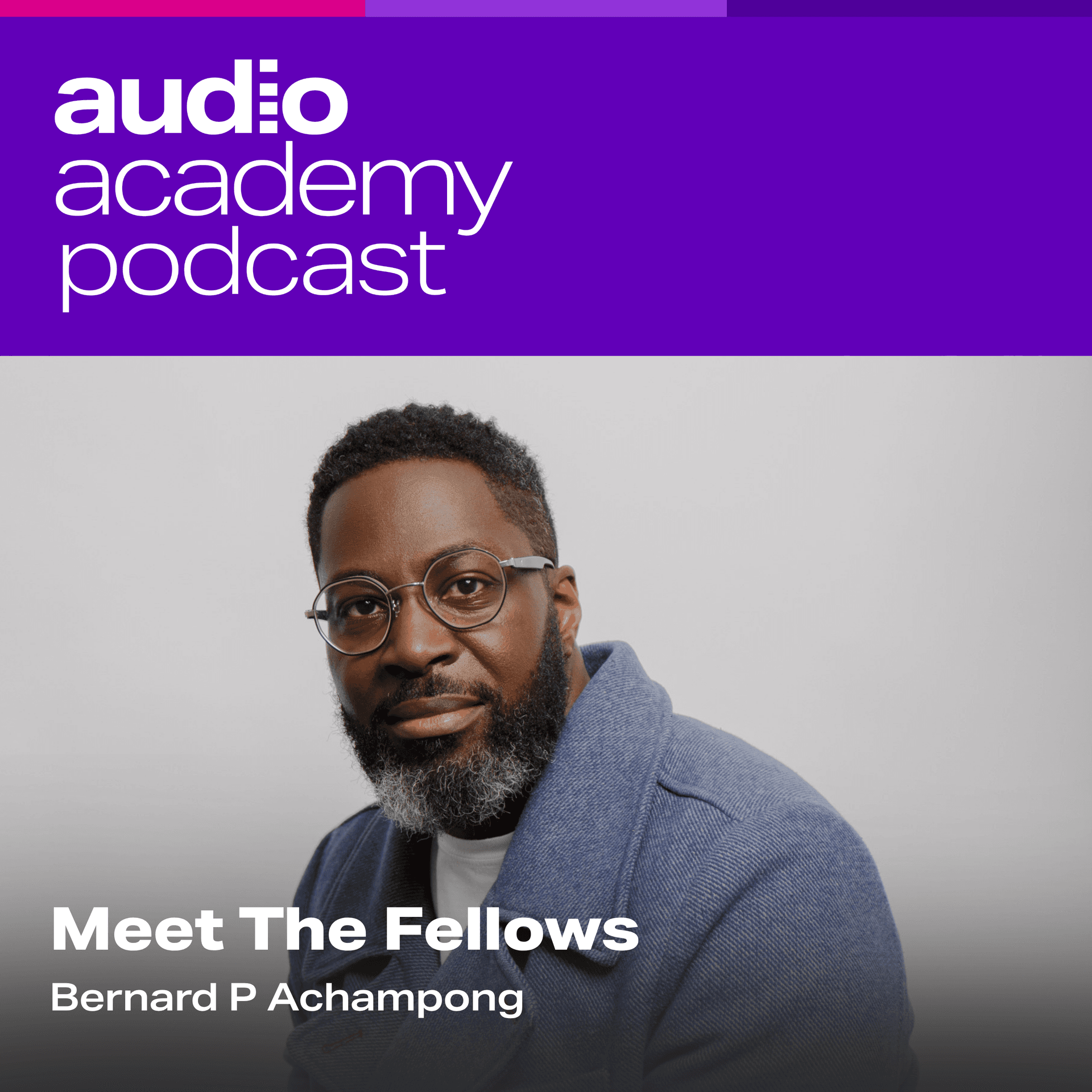 Meet The Fellows - Bernard P Achampong - The Audio Academy Podcast cover