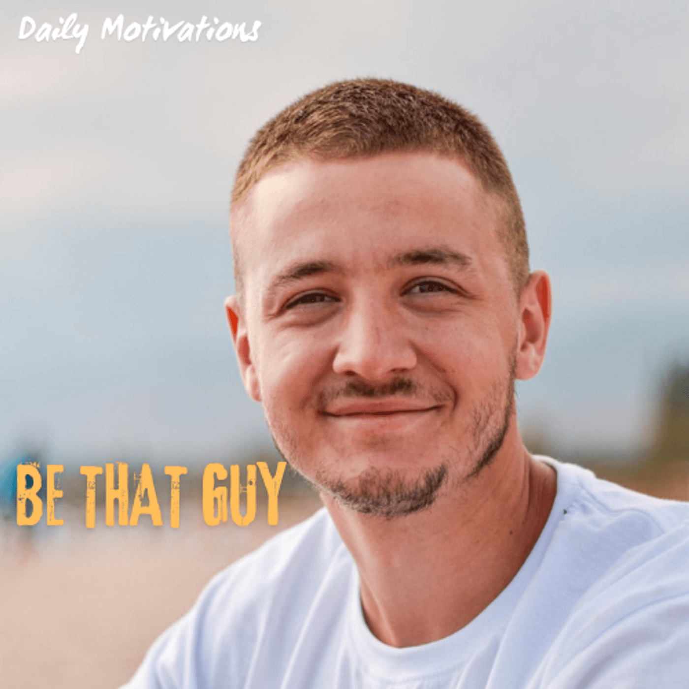 BE THAT GUY - Daily Motivations cover