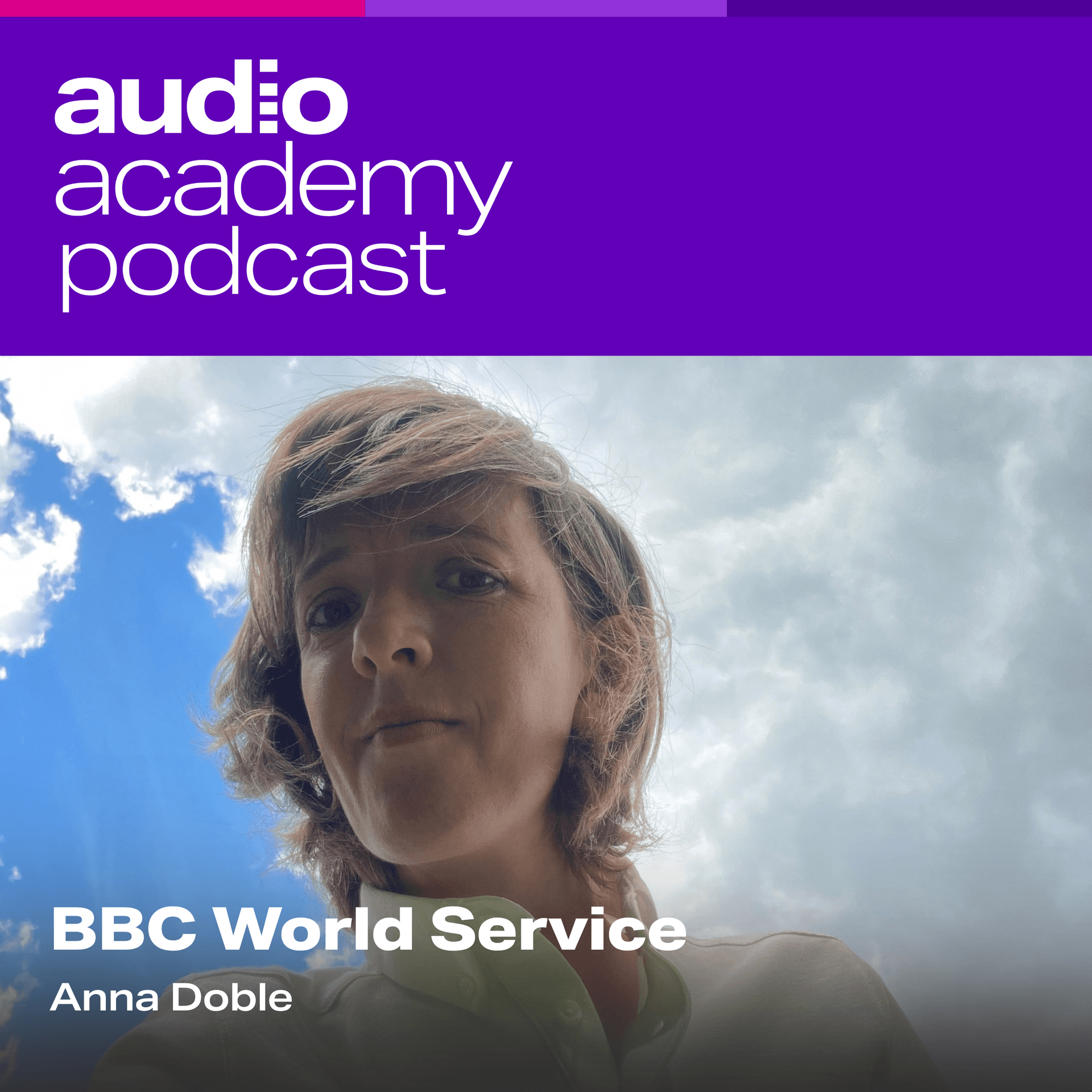 BBC World Service - Anna Doble - The Audio Academy Podcast cover