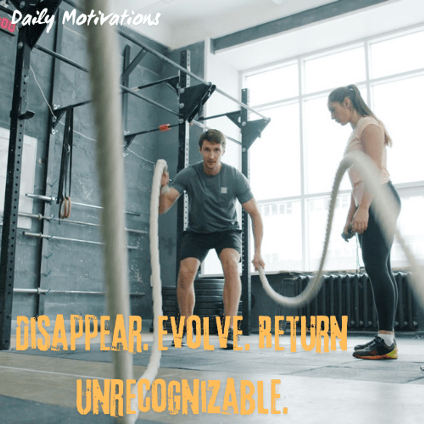 Disappear. Evolve. Return Unrecognizable. - Daily Motivations cover