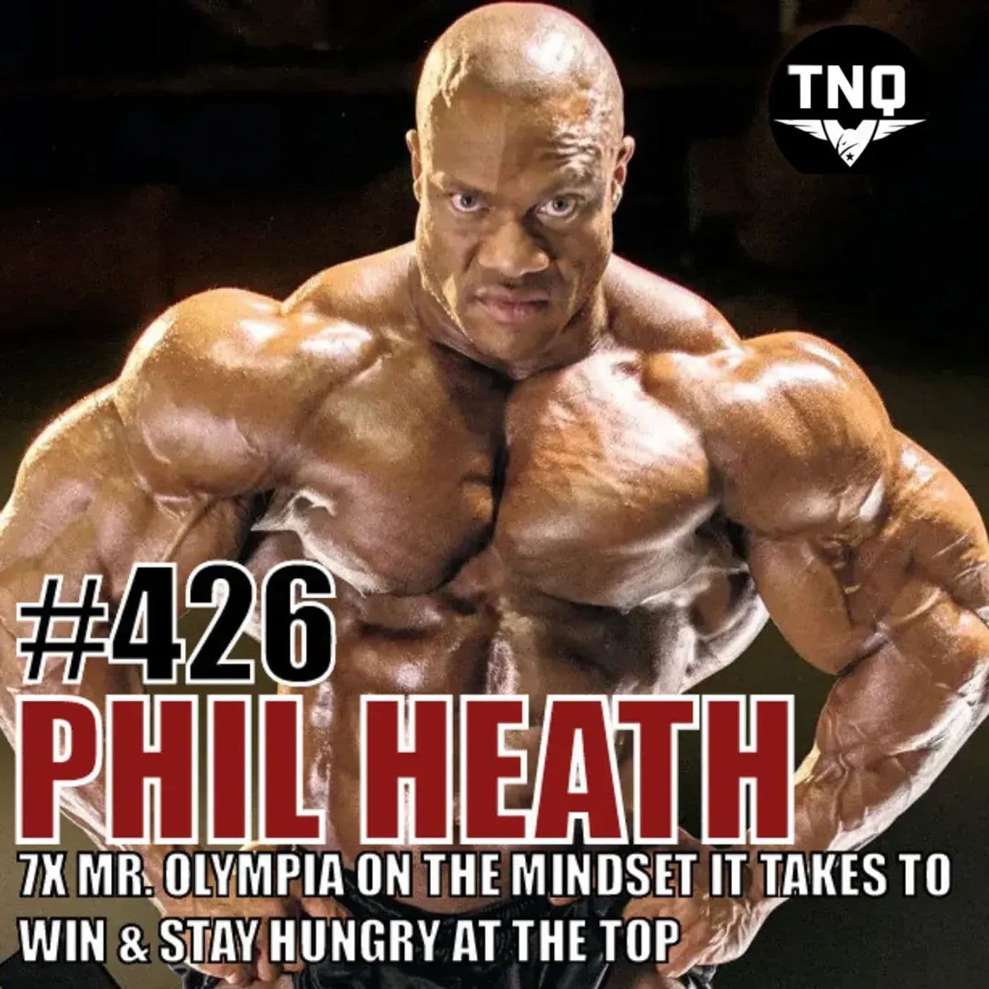 Phil Heath: 7X Mr. Olympia on the Mindset to Win and Stay Hungry at the Top (Rebroadcast) — Team Never Quit cover