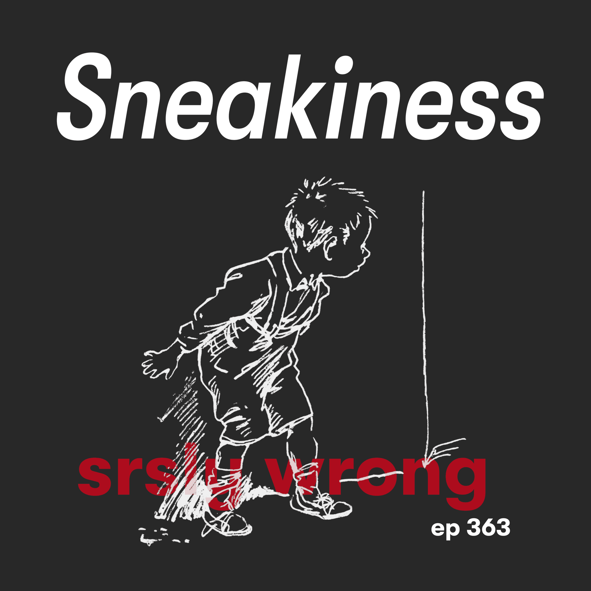 S13 Ep363: 363 - Sneakiness - Srsly Wrong cover