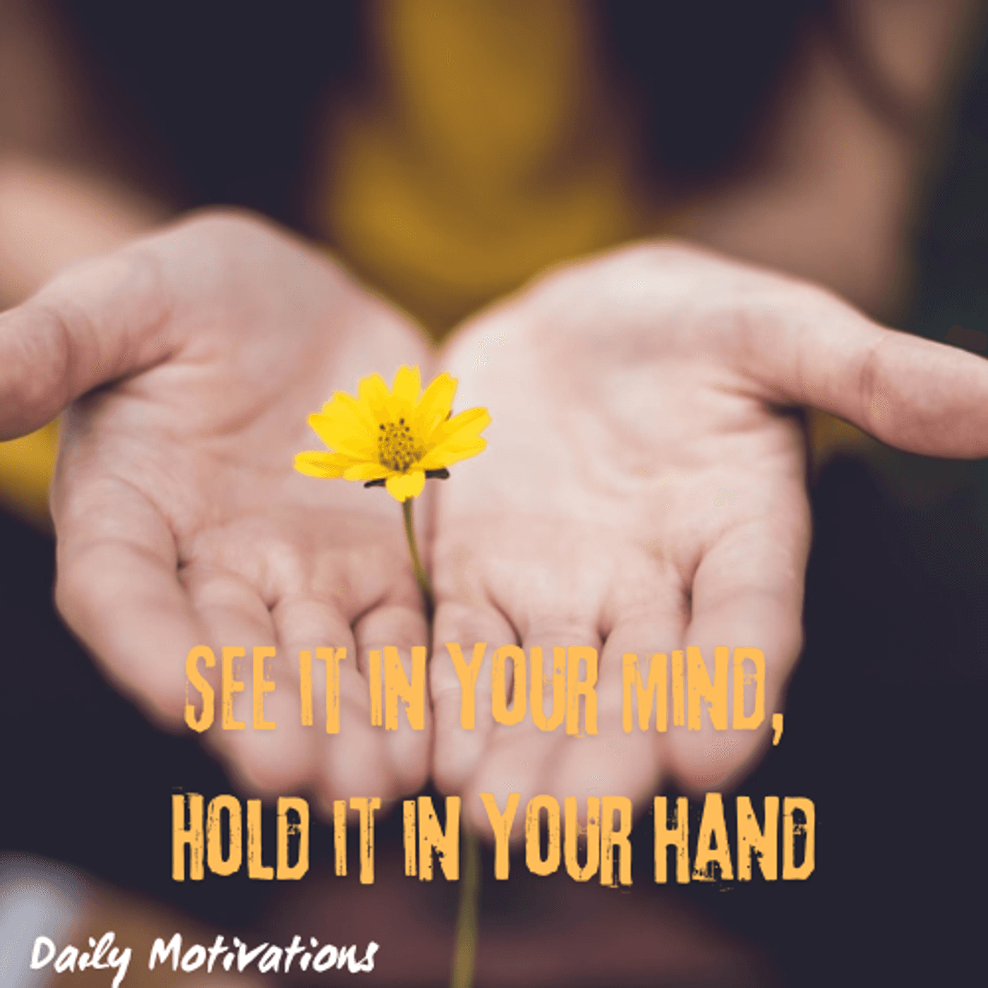 See it in your mind, Hold it in your hand - Daily Motivations cover