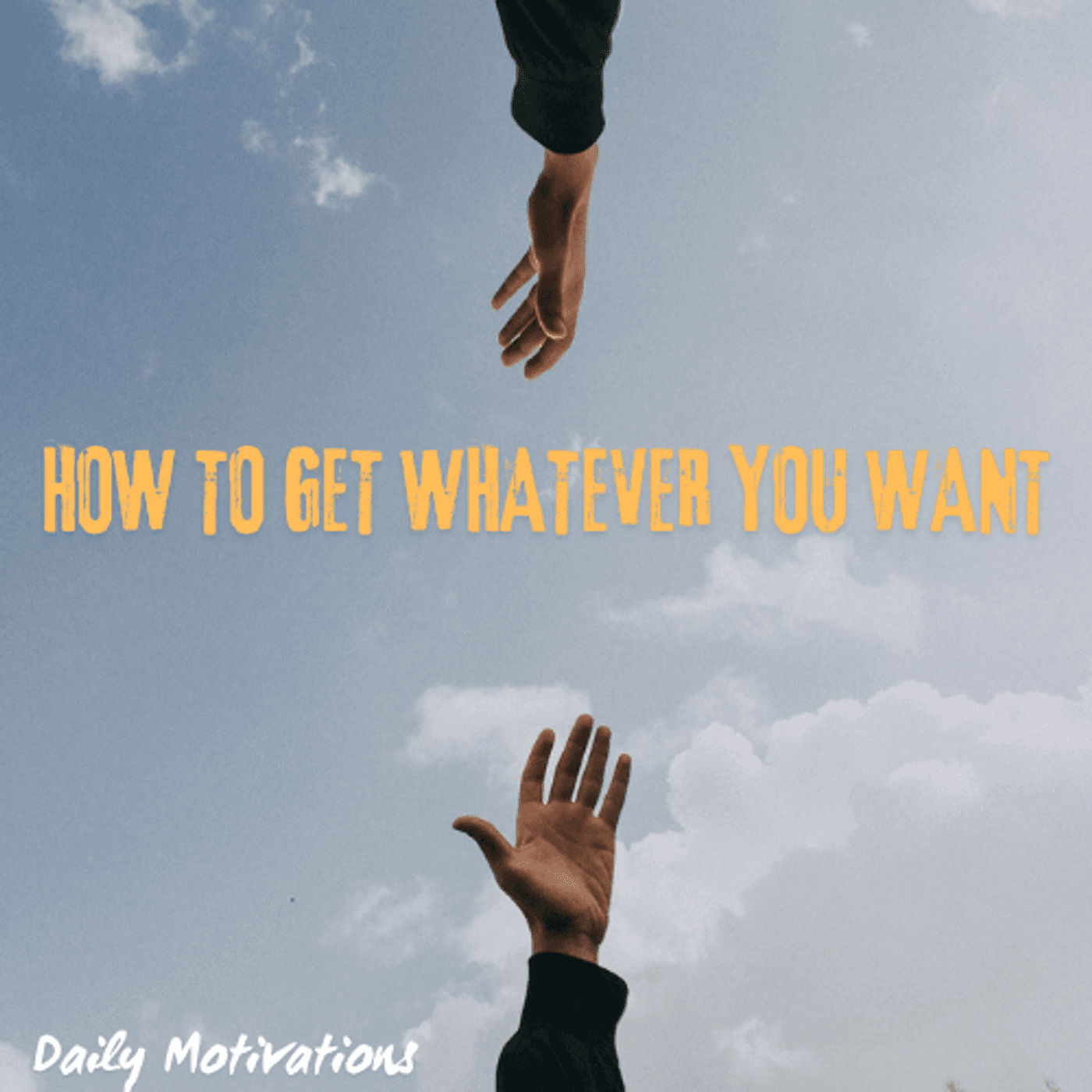 HOW TO GET WHATEVER YOU WANT - Daily Motivations cover