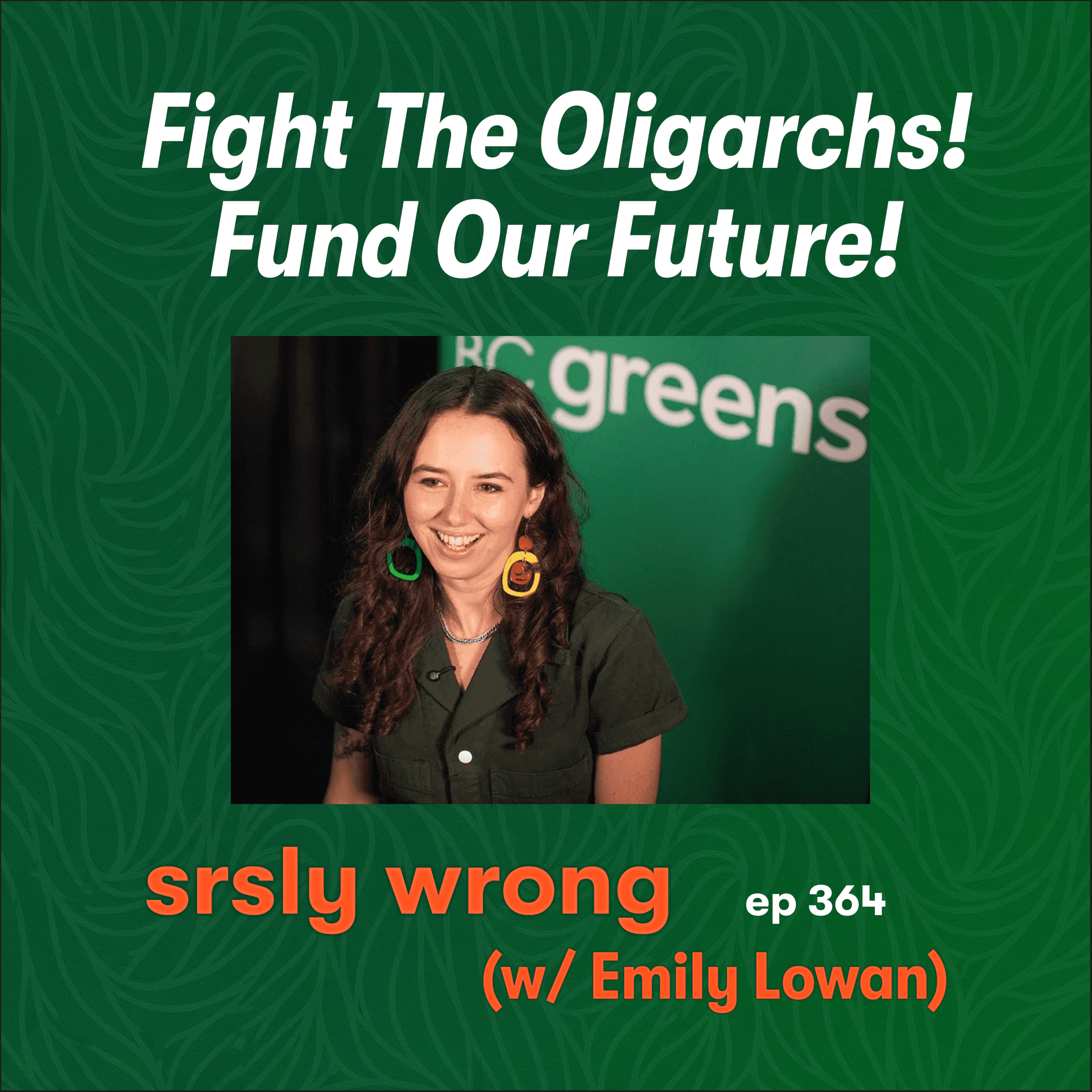 S13 Ep364: Fight The Oligarchs! Fund Our Future! (w/ Emily Lowan) - Srsly Wrong cover