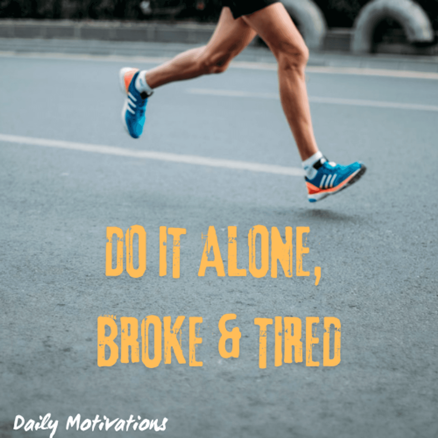 DO IT ALONE, BROKE & TIRED — Daily Motivations cover