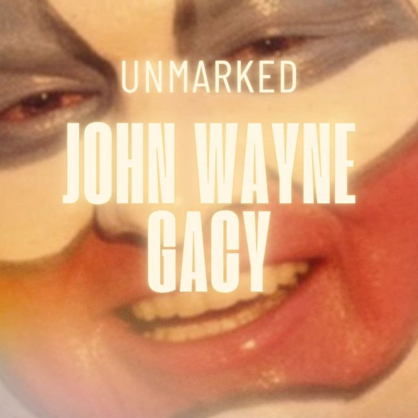 23: John Wayne Gacy: What His Death Row Attorney Discovered — UNMARKED: A True Crime Podcast cover