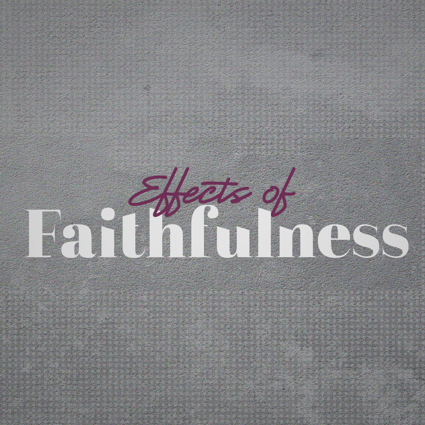 Effects of Faithfulness — PNEUMA Church Podcast cover