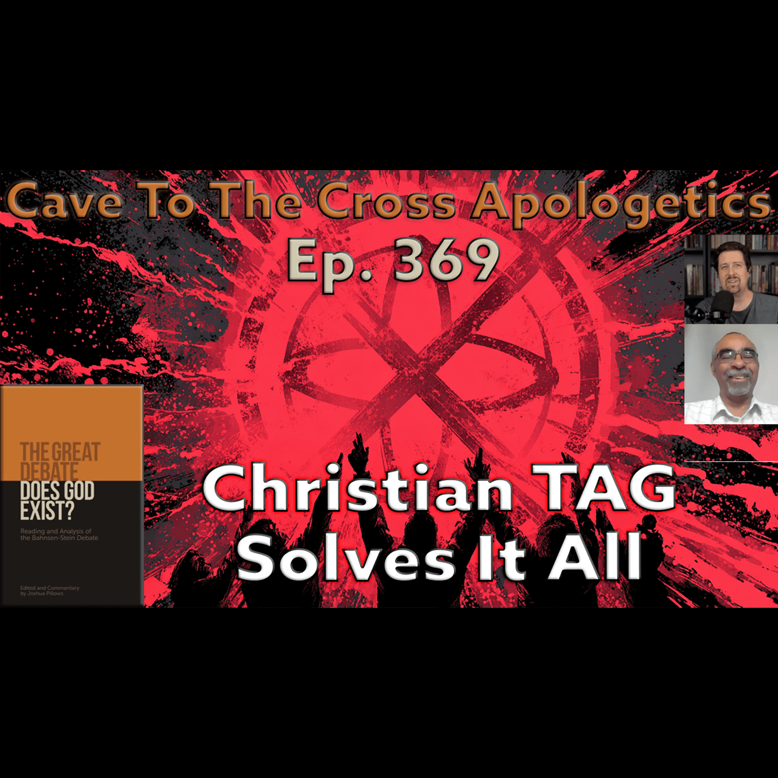 Christian TAG Solves It All – Ep.369 – The Great Debate – A Synopsis – Part 4 — Cave To The Cross Apologetics cover