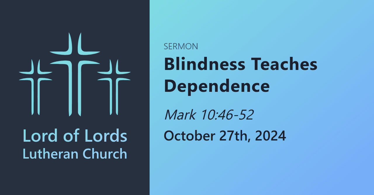  Blindness Teaches Dependence - Sermons from Lord of Lords Lutheran Church cover