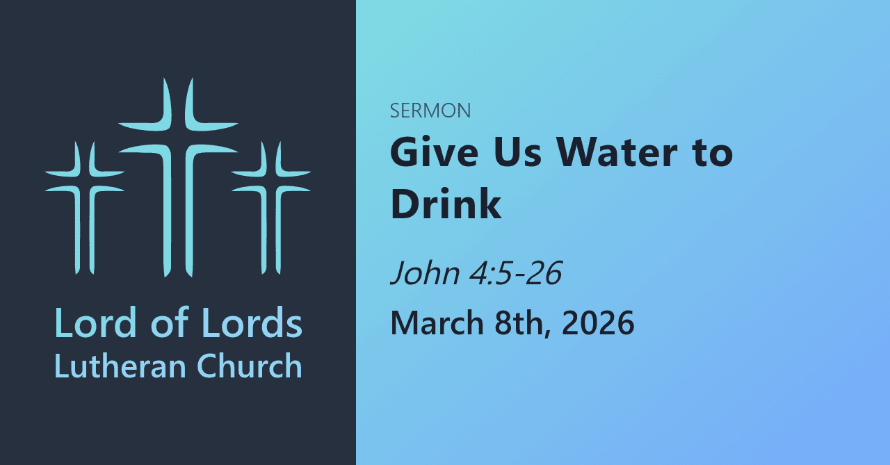 Give Us Water to Drink — Sermons from Lord of Lords Lutheran Church cover