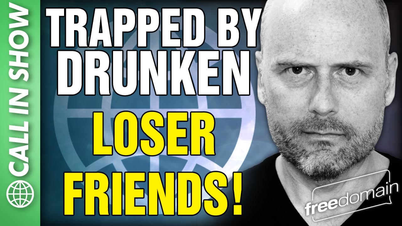 6326 Trapped by Drunken Loser Friends! CALL IN SHOW - Freedomain with Stefan Molyneux cover