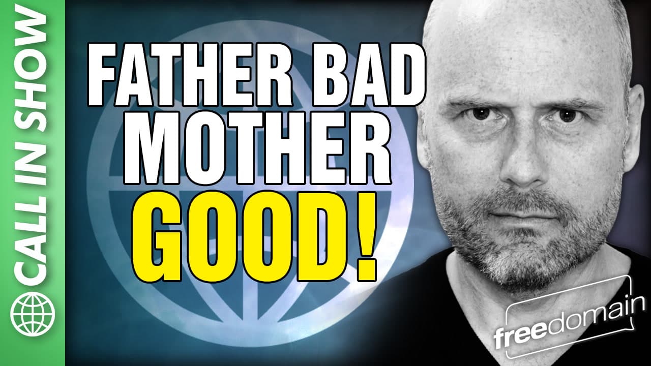 6332 Father Bad, Mother GOOD! CALL IN SHOW - Freedomain with Stefan Molyneux cover