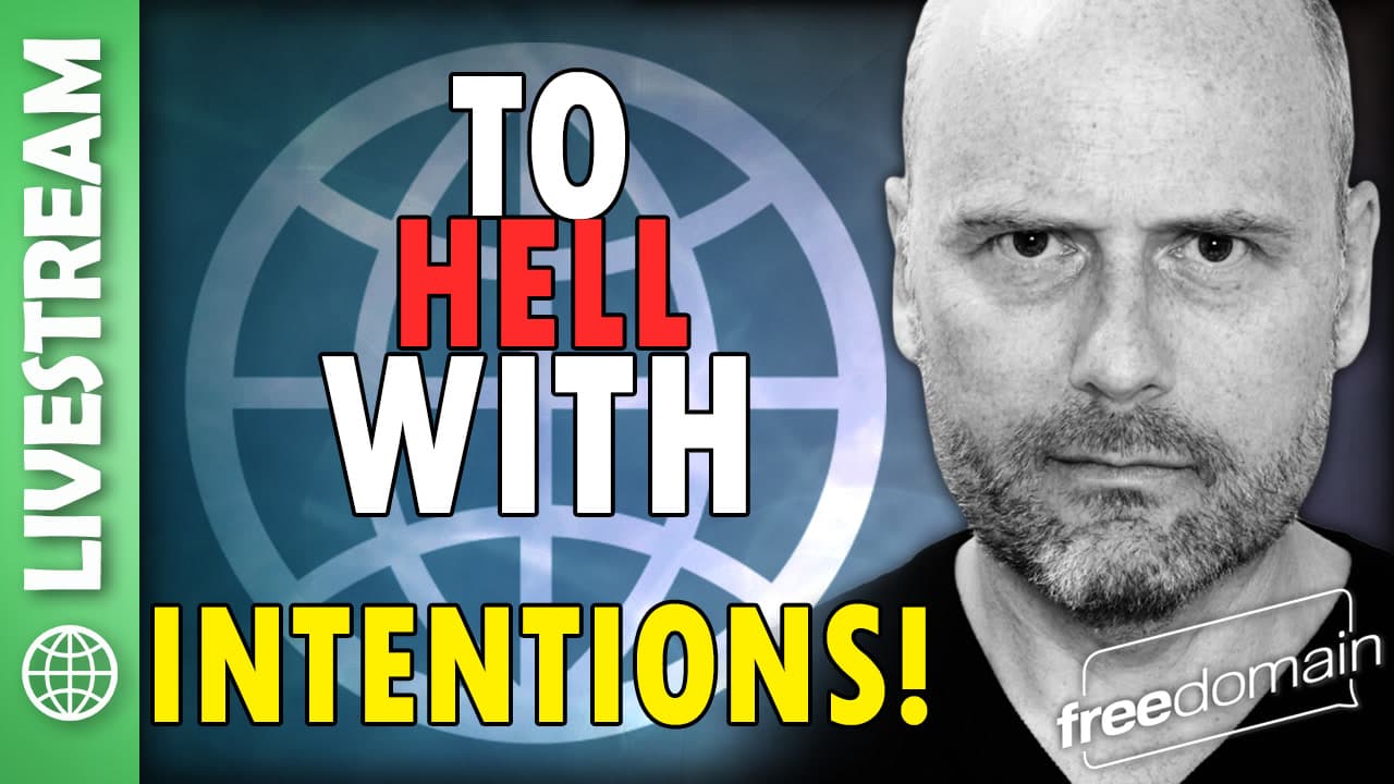 6355 To Hell with Intentions! Livestream - Freedomain with Stefan Molyneux cover