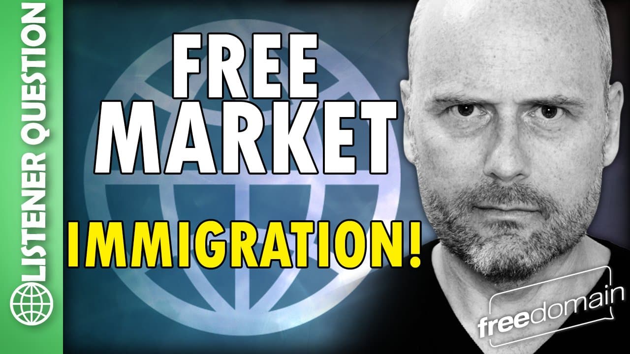 6367 Free Market Immigration! Listener Question - Freedomain with Stefan Molyneux cover