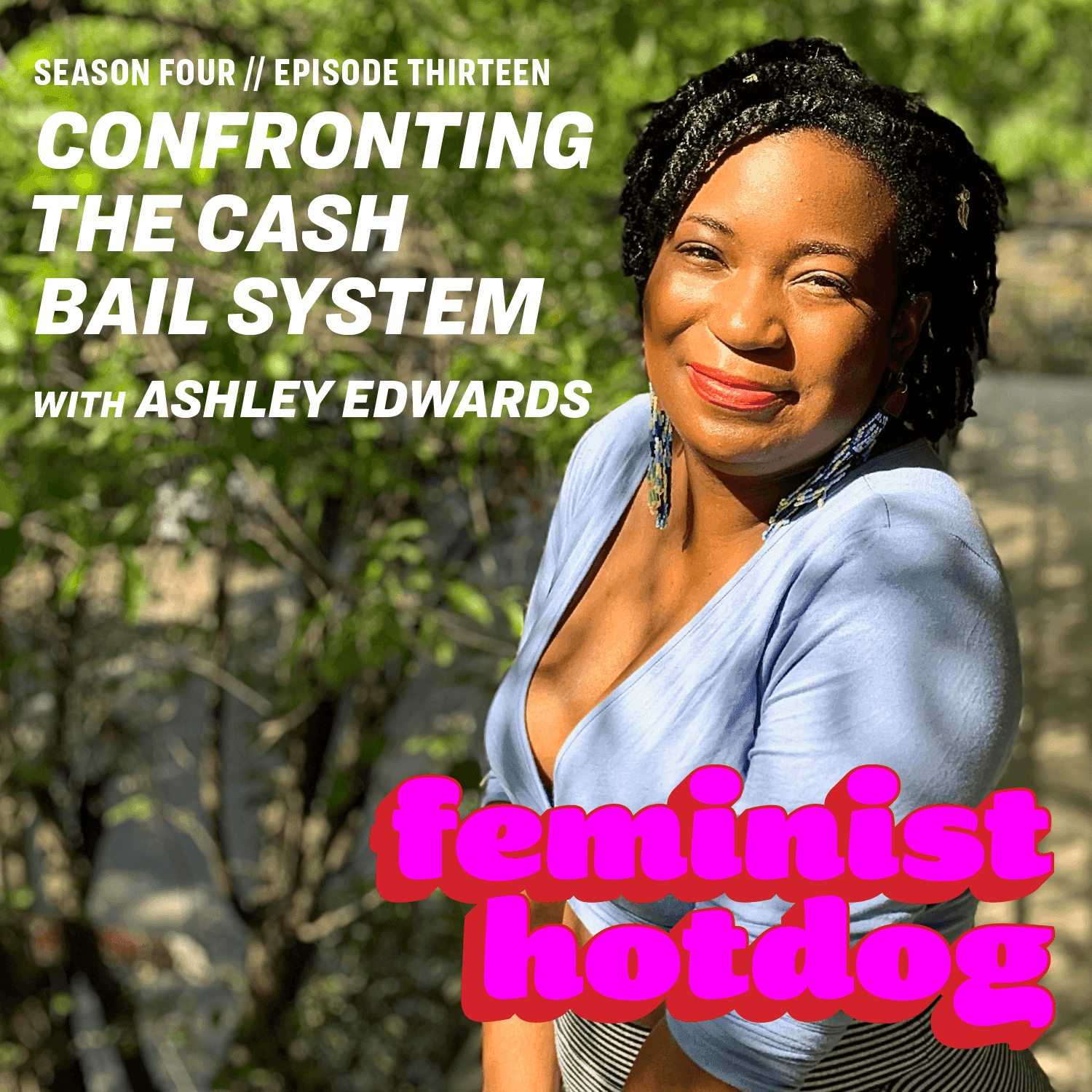 FH S4E13: Confronting the Cash Bail System with Ashley Edwards - Feminist Hotdog cover