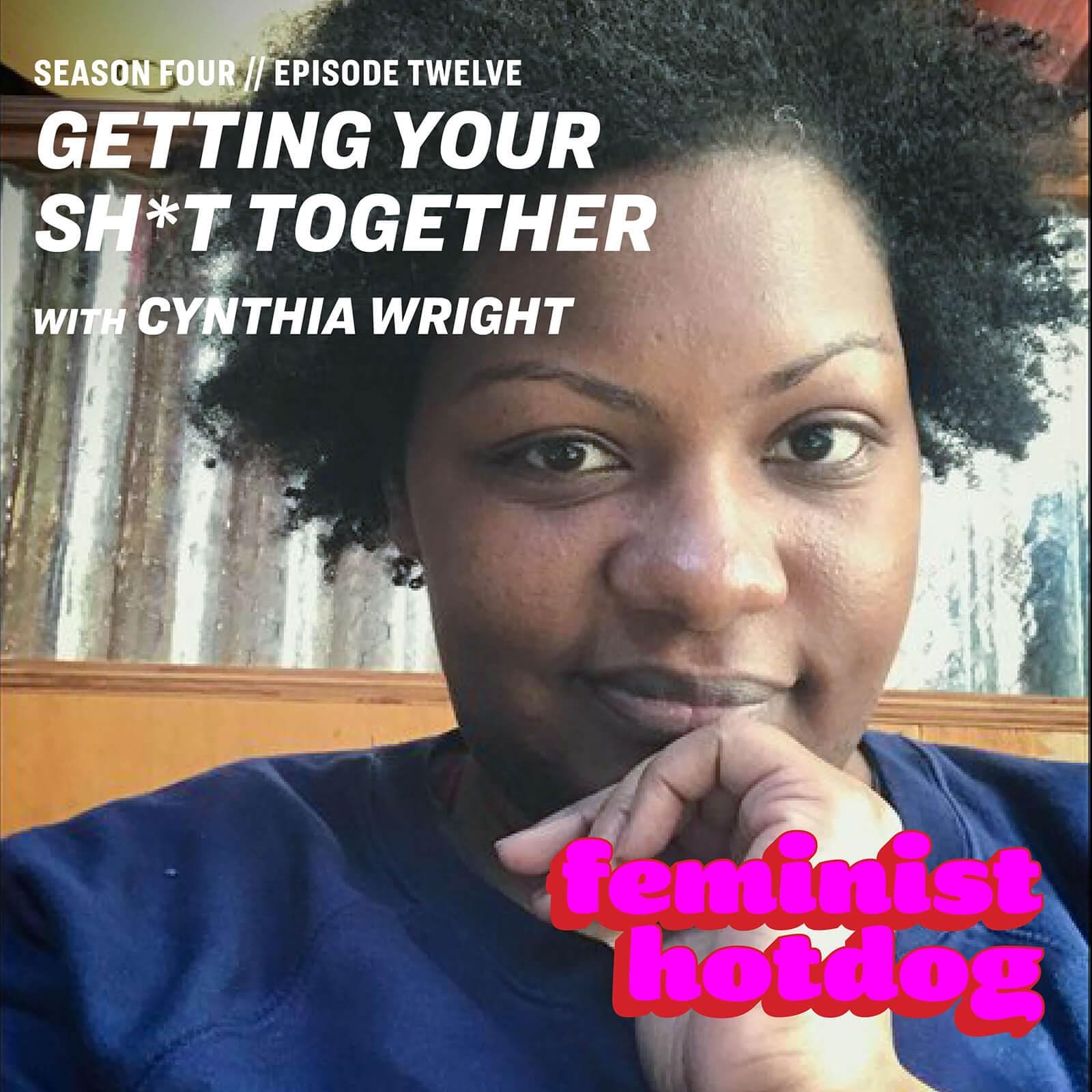 FH S4E12: Getting Your Sh*t Together with Cynthia Wright - Feminist Hotdog cover