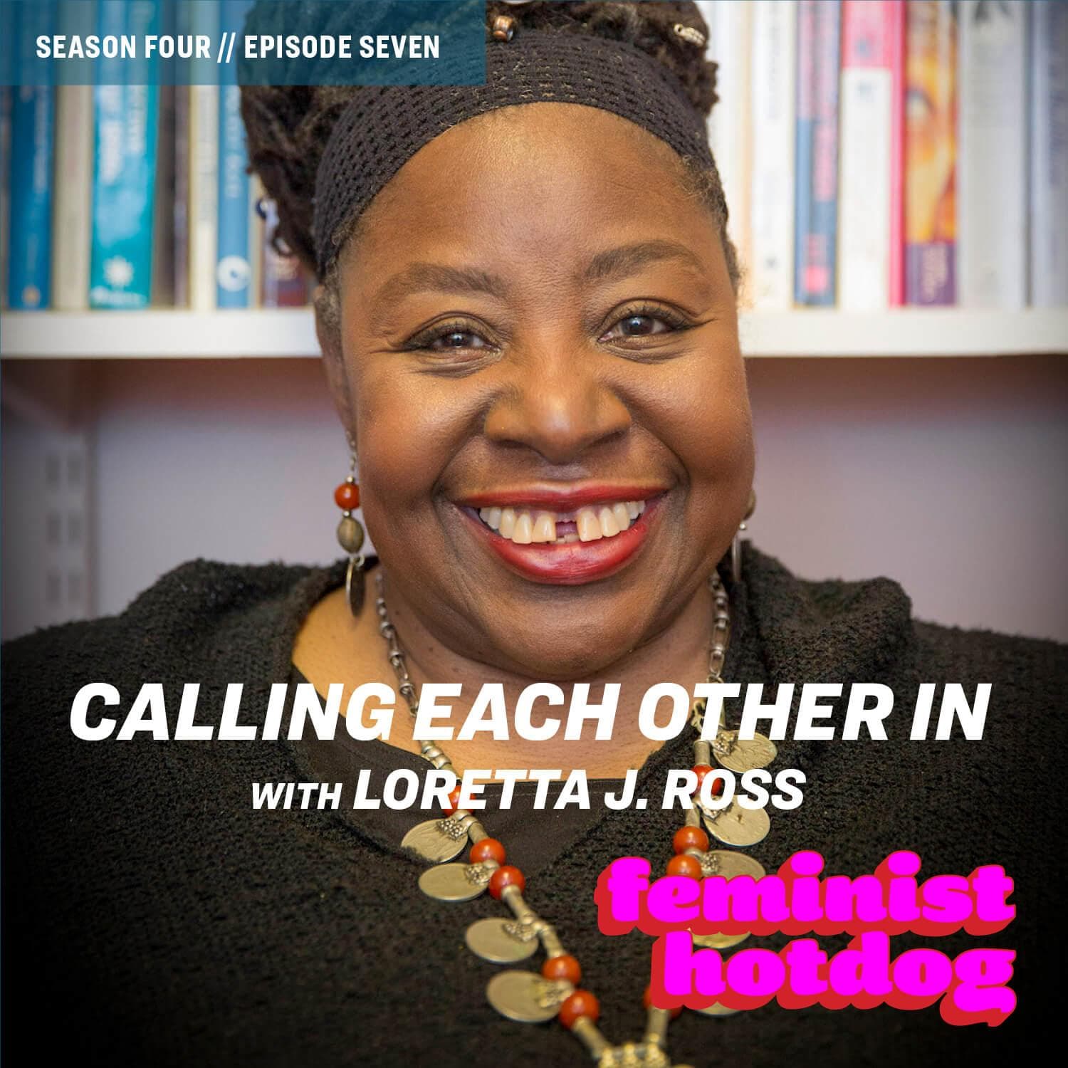 FH S4E7: Calling Each Other In with Loretta J. Ross - Feminist Hotdog cover