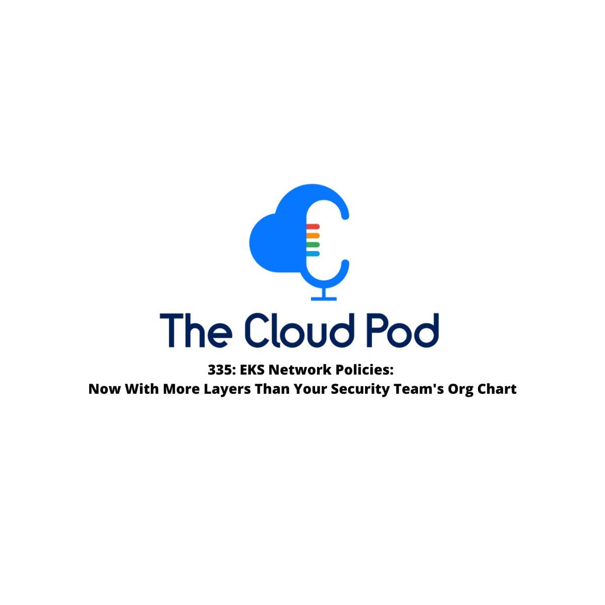 335: EKS Network Policies:  Now With More Layers Than Your Security Team’s Org Chart - The Cloud Pod cover