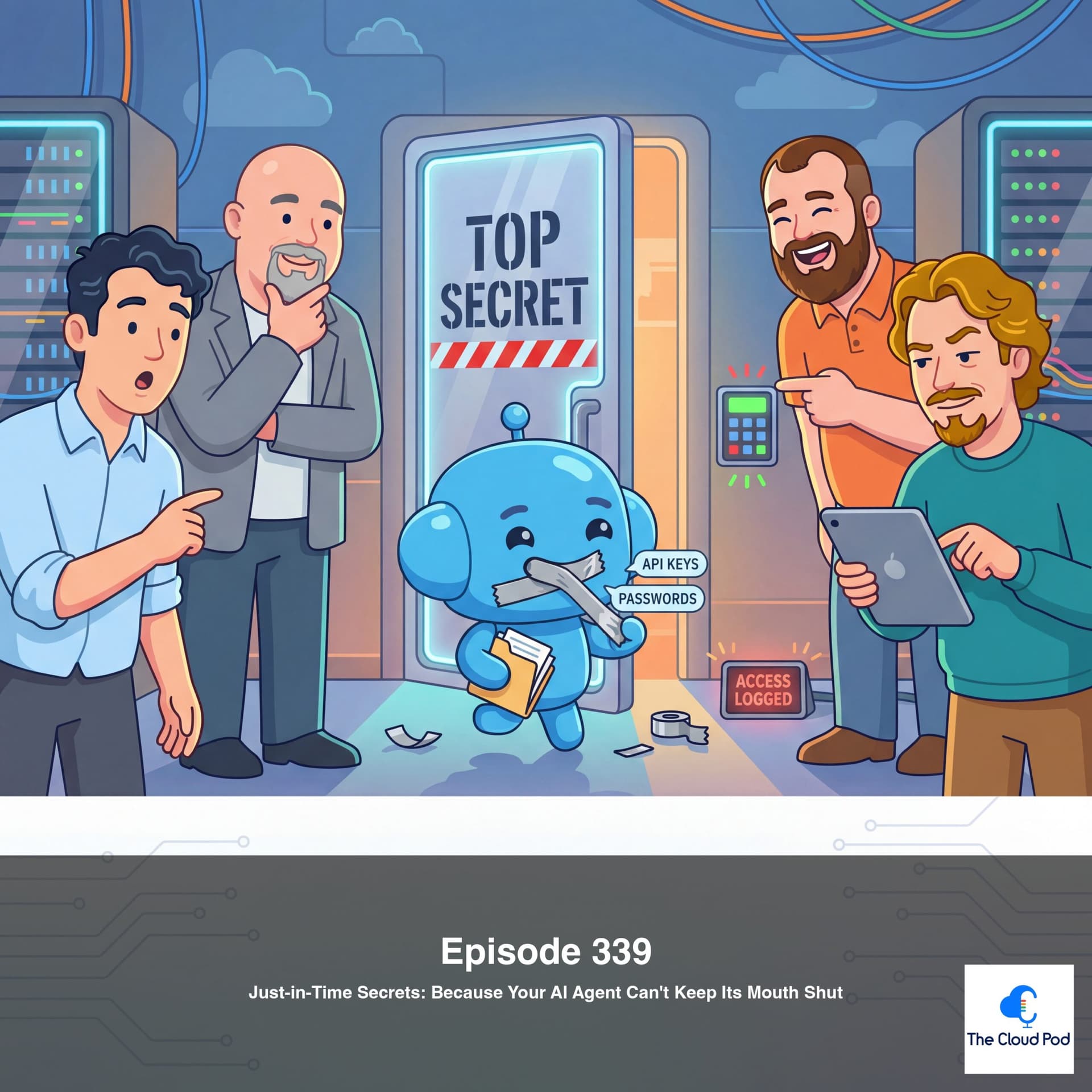 339: Just-in-Time Secrets: Because Your AI Agent Can’t Keep Its Mouth Shut - The Cloud Pod | Weekly AI & Cloud News on AWS, Azure & GCP cover