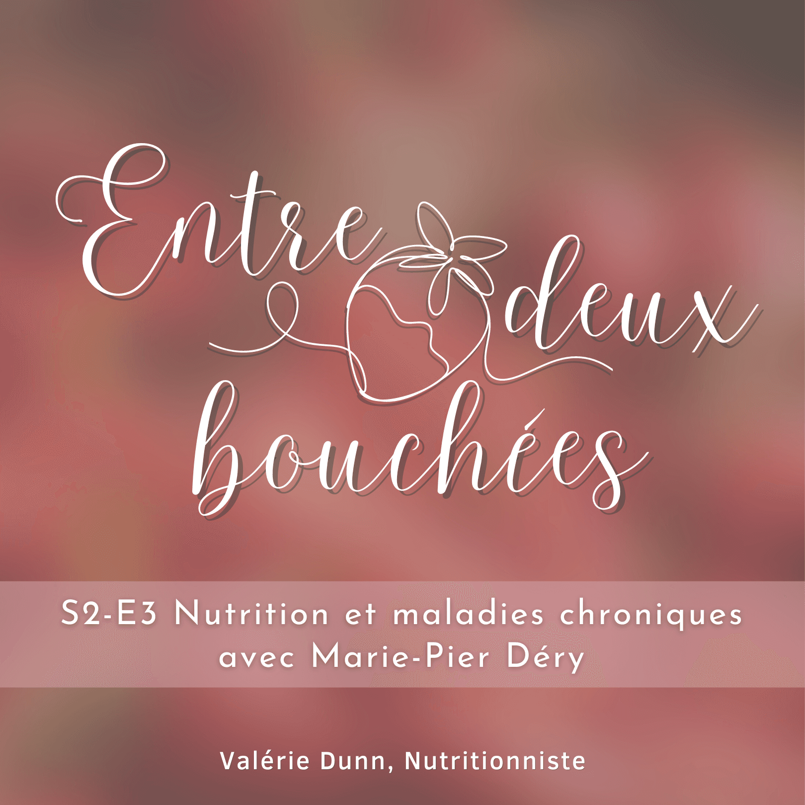 S2-E3 Nutrition et maladies chroniques avec Marie-Pier Déry - Entre deux bouchées cover