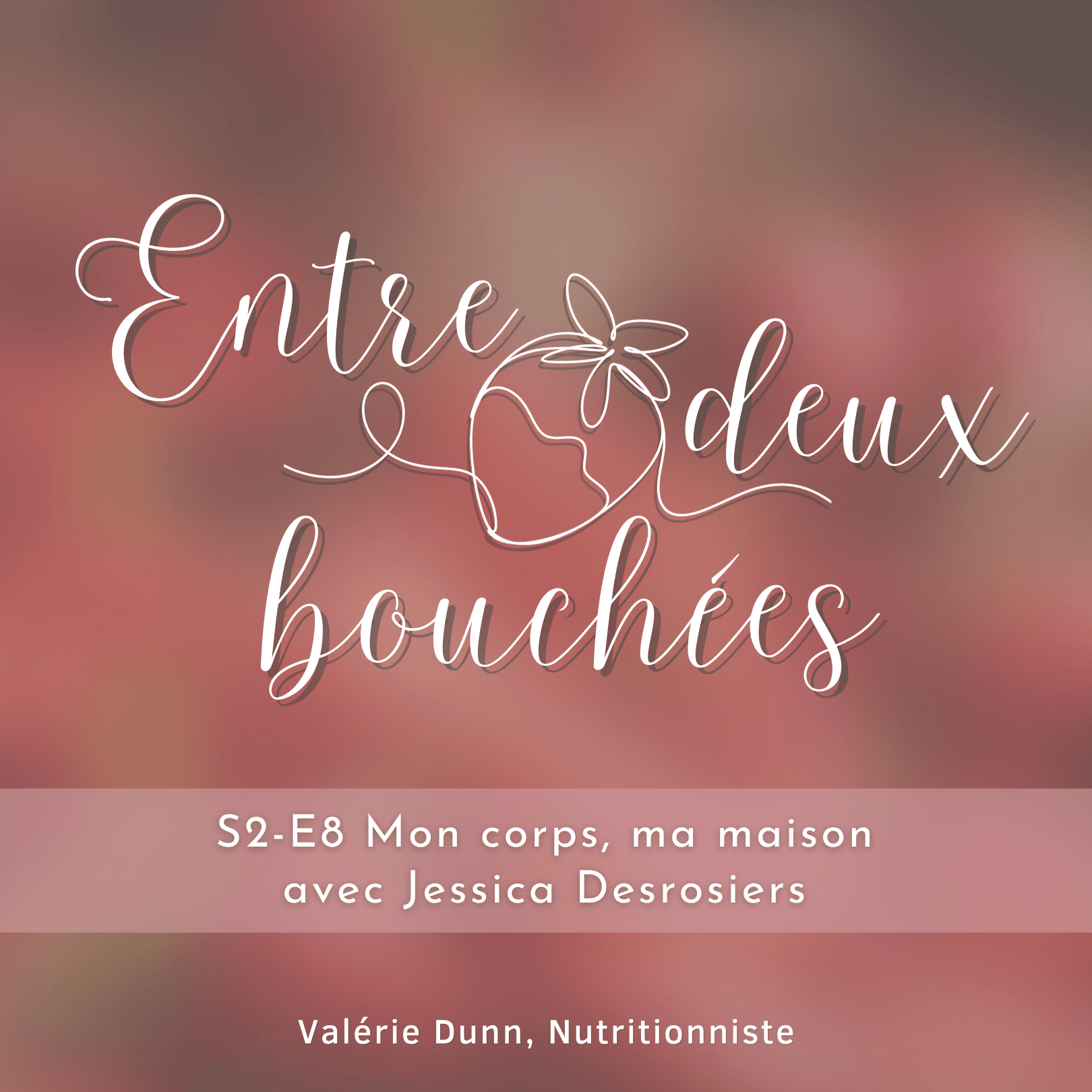S2-E8 Mon corps, ma maison - avec Jessica Desrosiers - Entre deux bouchées cover