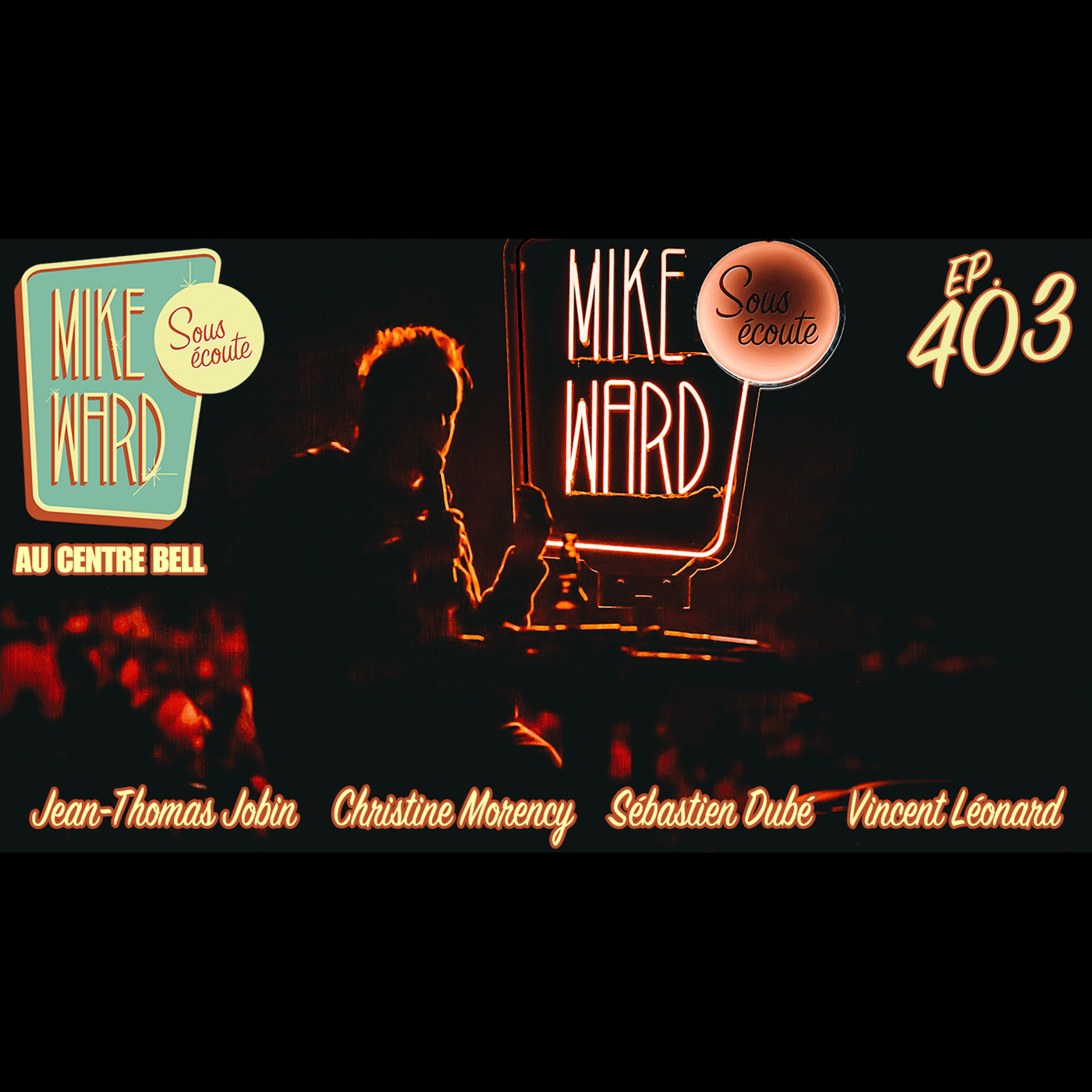 #403 - MIKE WARD SOUS ÉCOUTE au CENTRE BELL - Épisode 1 - Mike Ward Sous Écoute cover