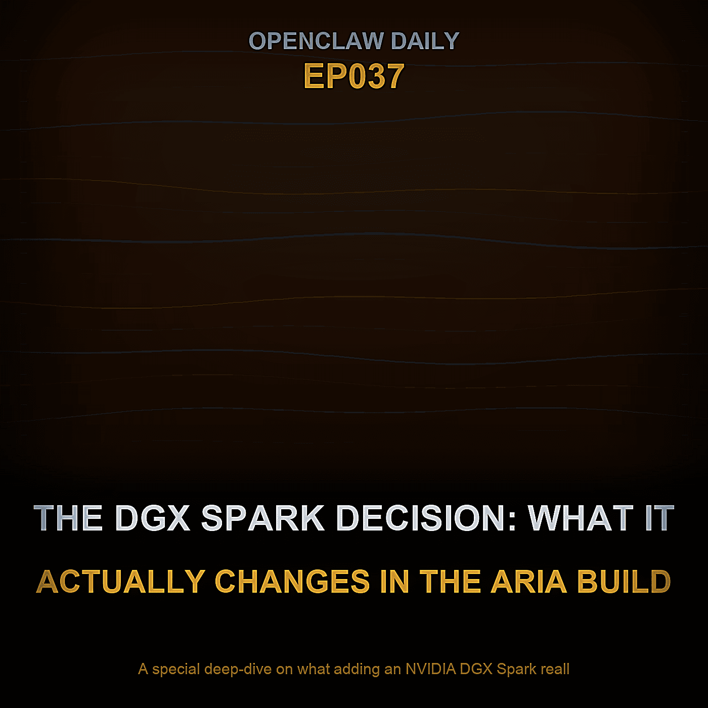 Episode 37: The DGX Spark Decision: What It Actually Changes in the Aria Build - OpenClaw Daily cover