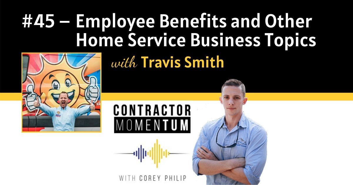 #45: Employee Benefits and Other Home Service Business Topics with Travis Smith - Contractor Momentum cover