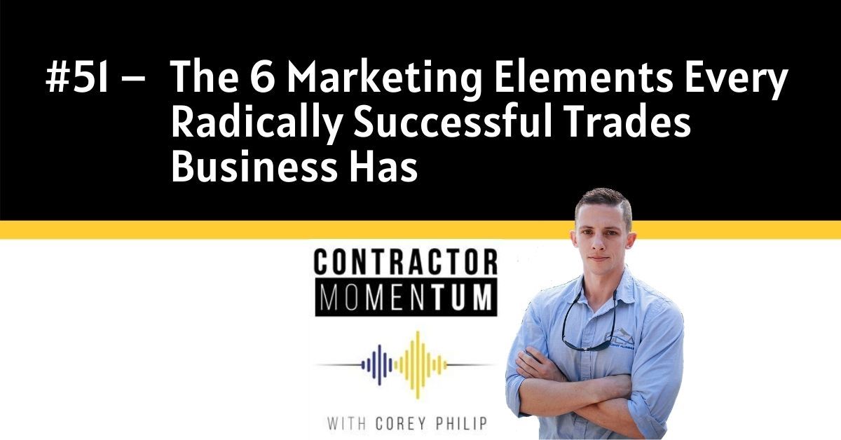 #51: The 6 Marketing Elements Every Radically Successful Trades Business Has - Contractor Momentum cover