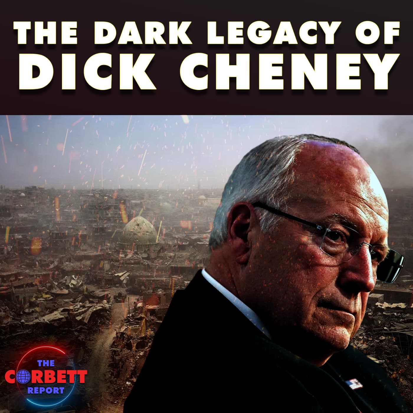 The Dark Legacy of Dick Cheney - The Corbett Report Podcast cover