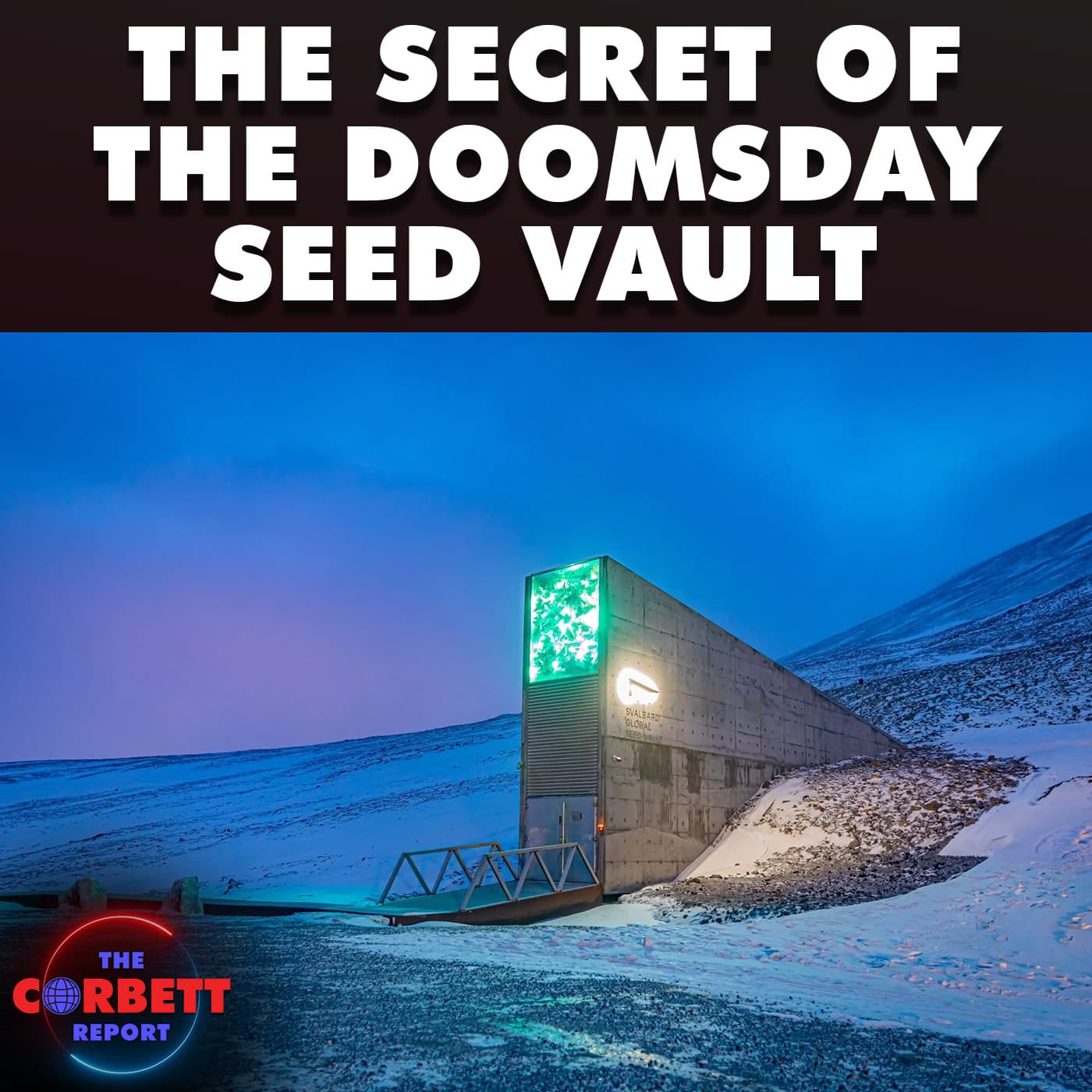 The Secret of the Doomsday Seed Vault - The Corbett Report Podcast cover