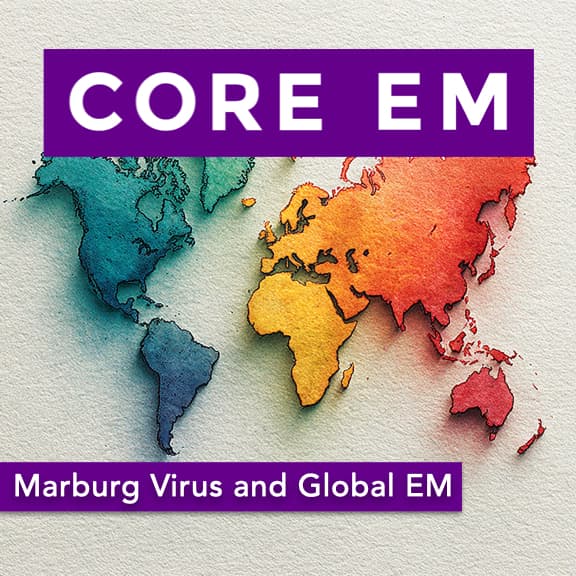 Episode 215: Marburg Virus and Global EM - Core EM - Emergency Medicine Podcast cover