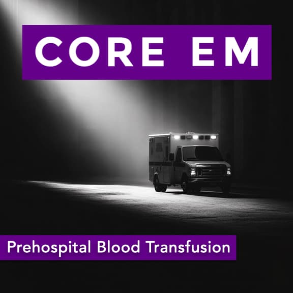 Episode 217: Prehospital Blood Transfusion - Core EM - Emergency Medicine Podcast cover