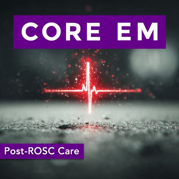Episode 220: Post-ROSC Care - Core EM - Emergency Medicine Podcast cover