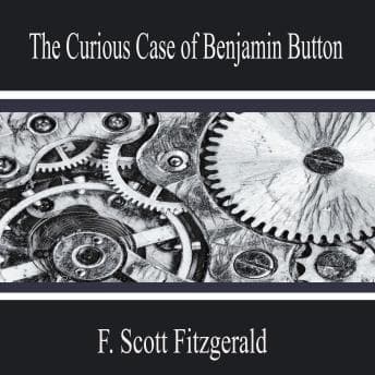 The Curious Case of Benjamin Button by F. Scott Fitzgerald - Step Inside An Next-Level Full Audiobook And Elevate Your Mindset. cover