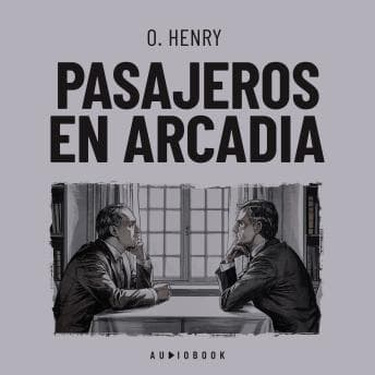 Pasajeros en Arcadia - O. Henry - Who Needs Stand-Up Comedy When You Have Hilarious Full Audiobook? cover