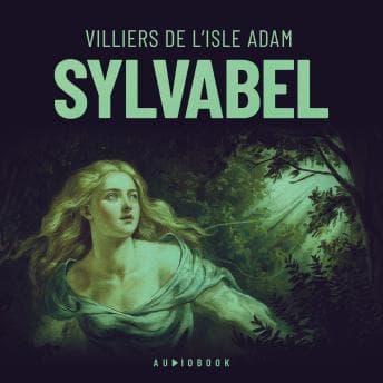 Sylvabel - Villiers De L'isle Adam - Who Needs Stand-Up Comedy When You Have Hilarious Full Audiobook? cover